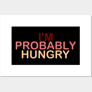 I'm Probably Hungry Posters and Art